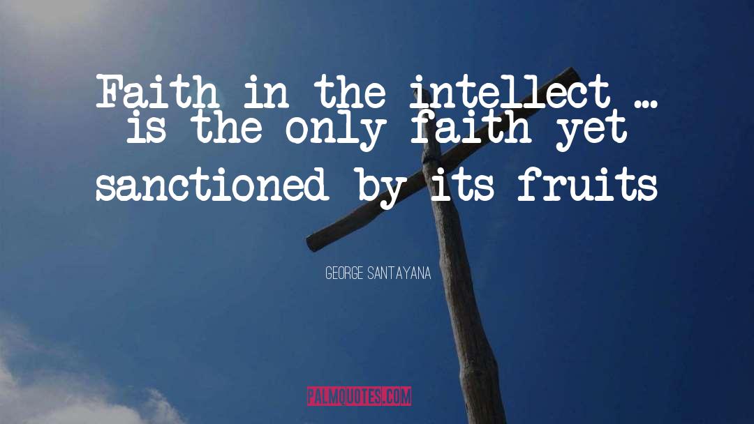 George Santayana Quotes: Faith in the intellect ...