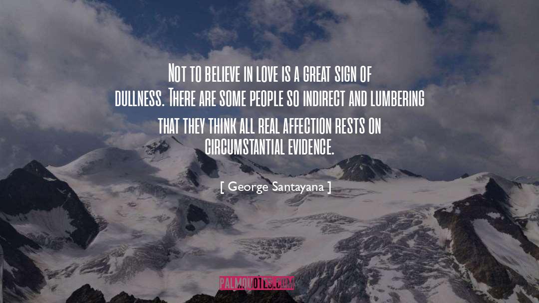 George Santayana Quotes: Not to believe in love