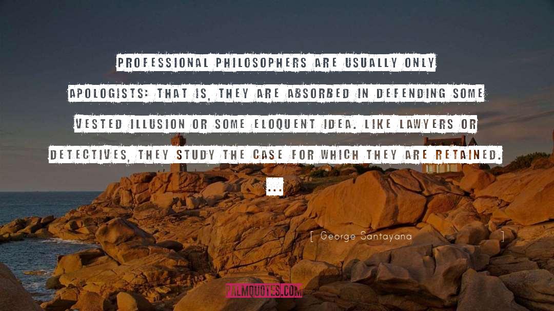 George Santayana Quotes: Professional philosophers are usually only
