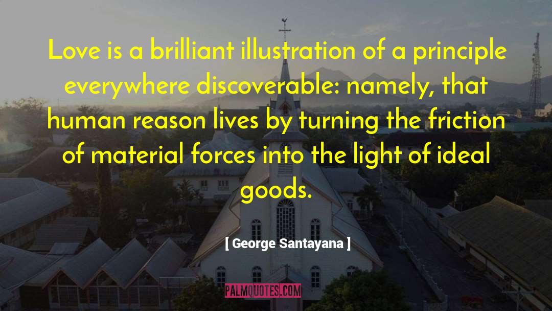 George Santayana Quotes: Love is a brilliant illustration