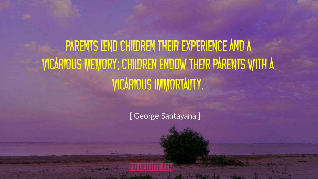 George Santayana Quotes: Parents lend children their experience