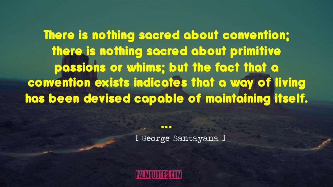 George Santayana Quotes: There is nothing sacred about