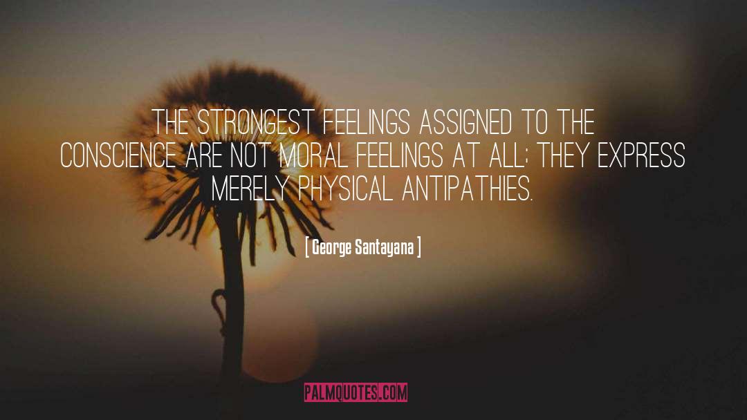George Santayana Quotes: The strongest feelings assigned to
