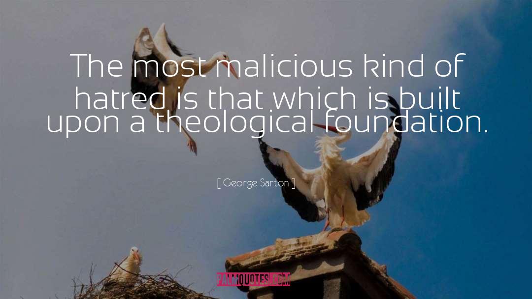 George Sarton Quotes: The most malicious kind of