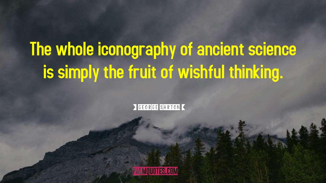 George Sarton Quotes: The whole iconography of ancient