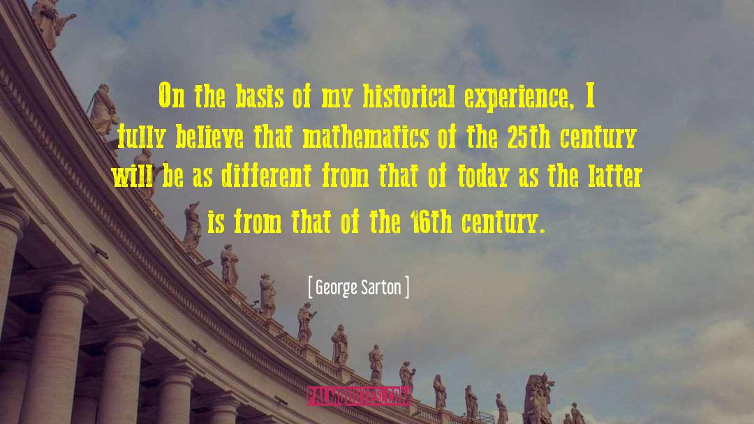 George Sarton Quotes: On the basis of my