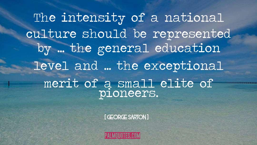 George Sarton Quotes: The intensity of a national