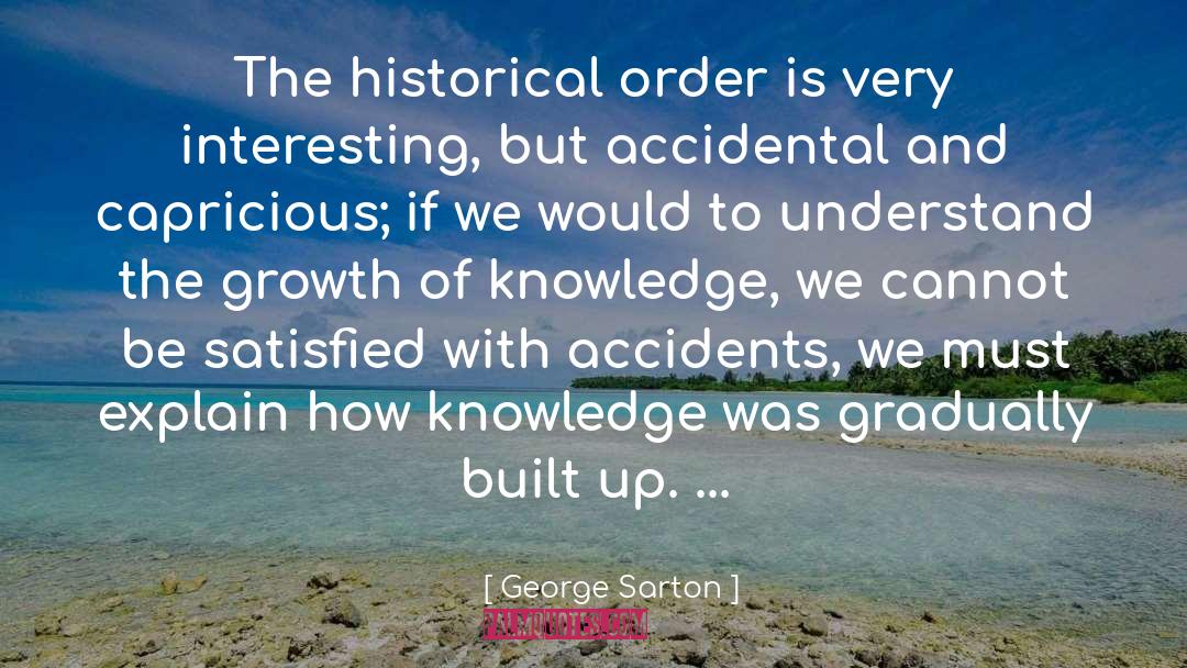 George Sarton Quotes: The historical order is very