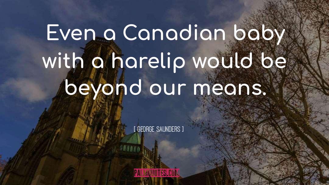 George Saunders Quotes: Even a Canadian baby with