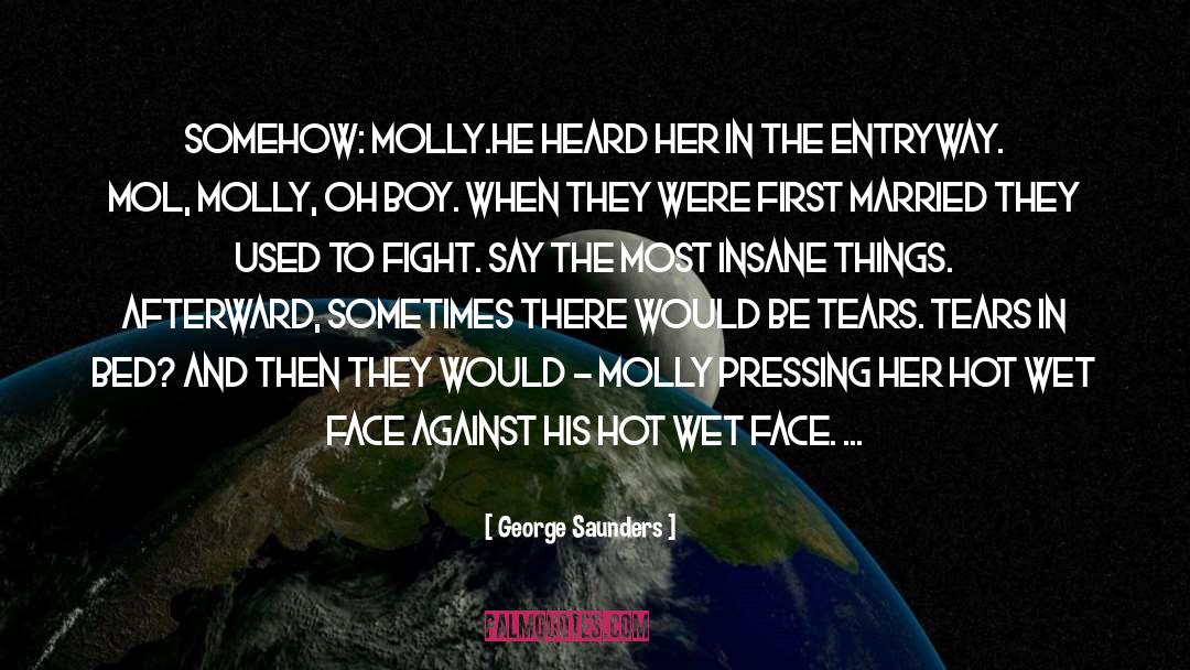 George Saunders Quotes: Somehow: Molly.<br />He heard her