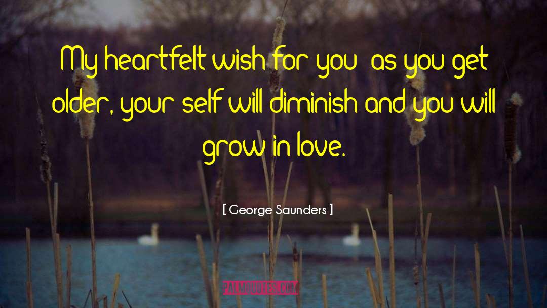 George Saunders Quotes: My heartfelt wish for you:
