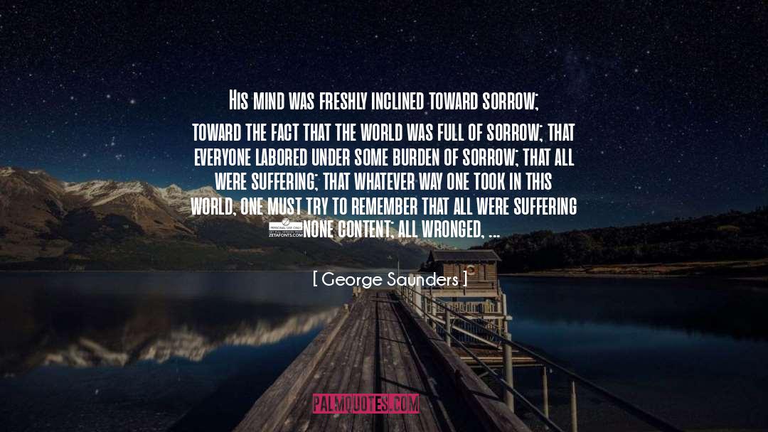 George Saunders Quotes: His mind was freshly inclined