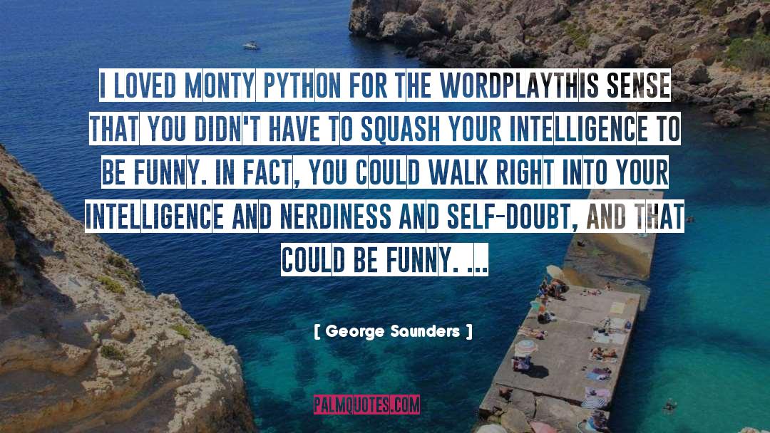 George Saunders Quotes: I loved Monty Python for