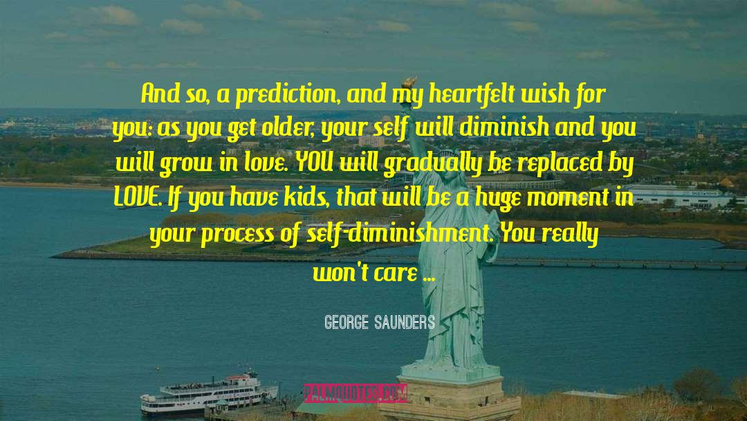 George Saunders Quotes: And so, a prediction, and
