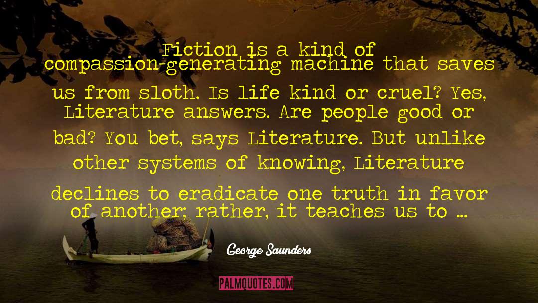 George Saunders Quotes: Fiction is a kind of
