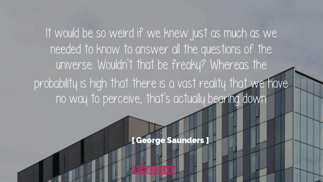 George Saunders Quotes: It would be so weird