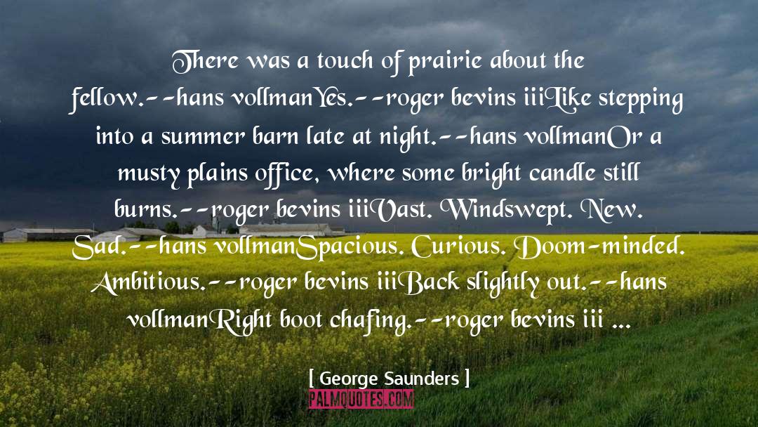 George Saunders Quotes: There was a touch of