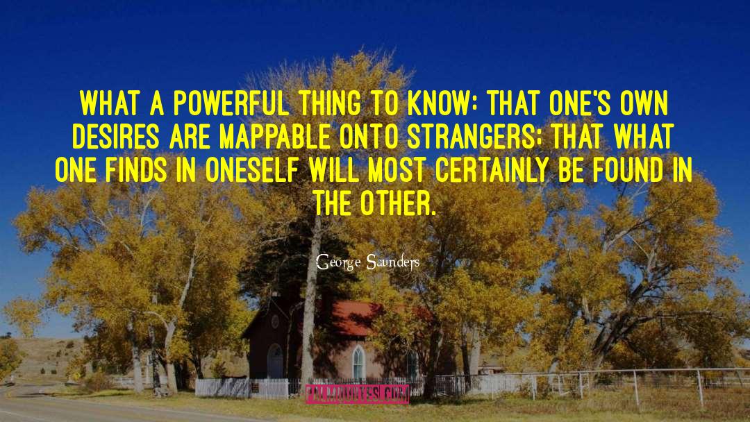 George Saunders Quotes: What a powerful thing to