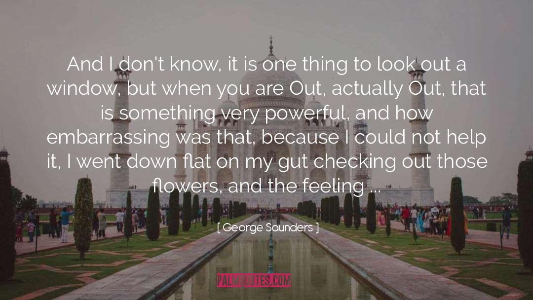 George Saunders Quotes: And I don't know, it