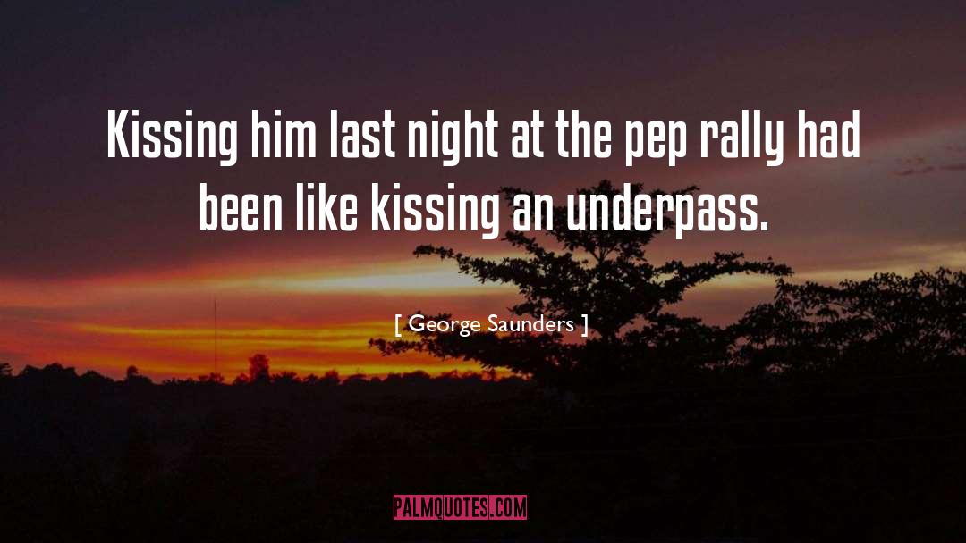George Saunders Quotes: Kissing him last night at