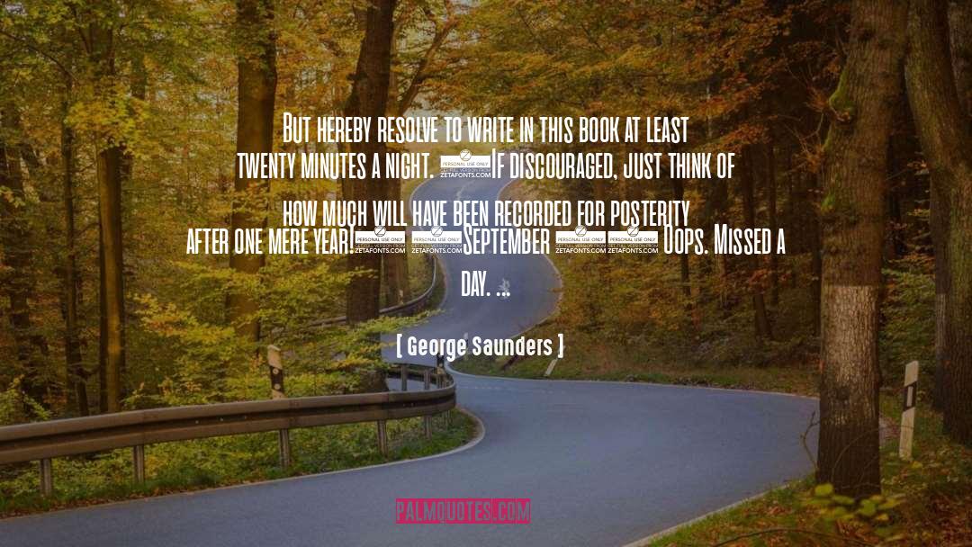 George Saunders Quotes: But hereby resolve to write