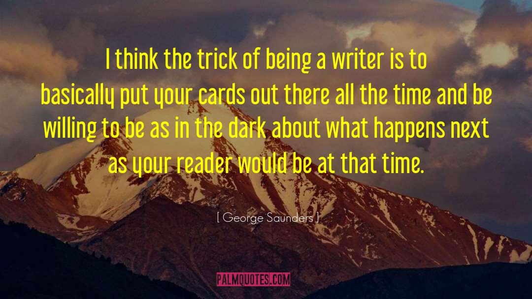 George Saunders Quotes: I think the trick of