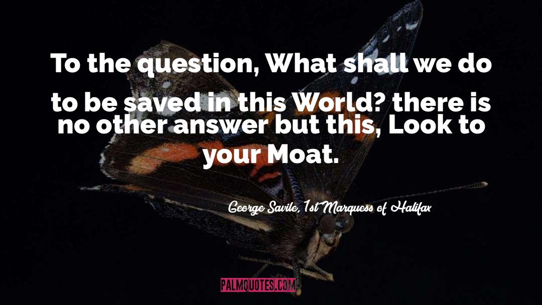 George Savile, 1st Marquess Of Halifax Quotes: To the question, What shall