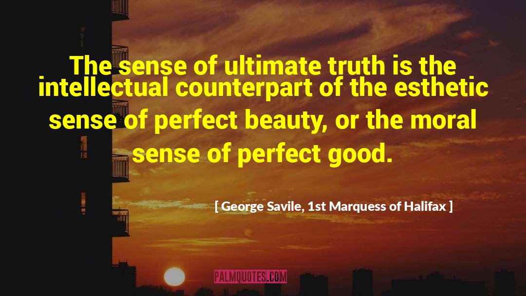 George Savile, 1st Marquess Of Halifax Quotes: The sense of ultimate truth