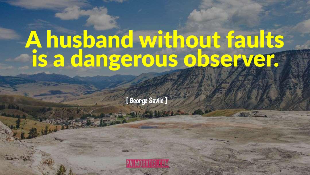 George Savile Quotes: A husband without faults is