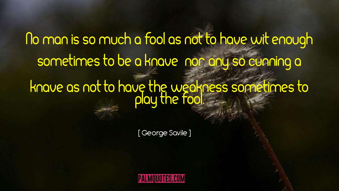 George Savile Quotes: No man is so much