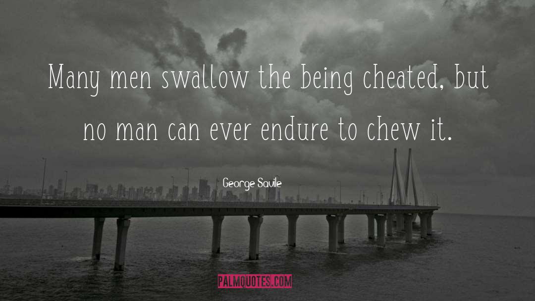 George Savile Quotes: Many men swallow the being