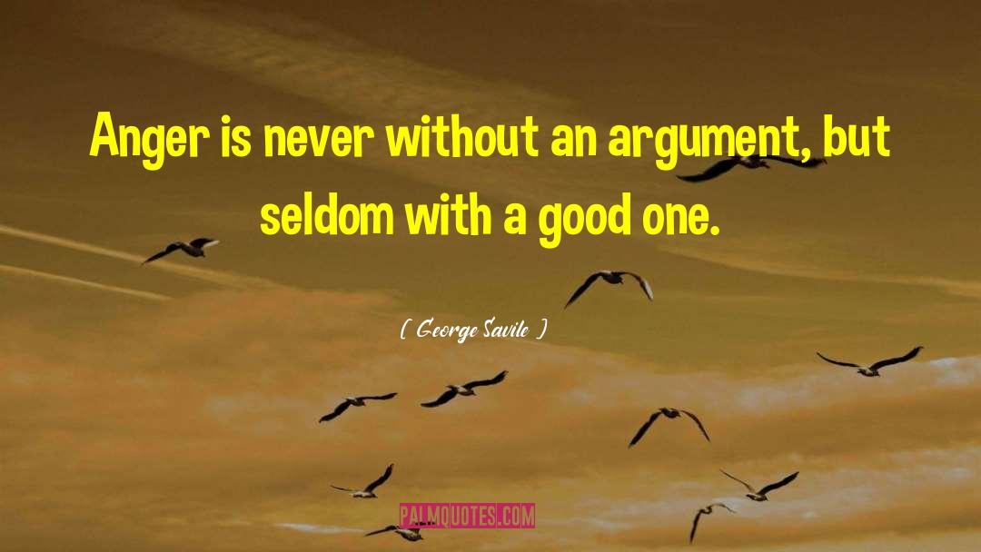 George Savile Quotes: Anger is never without an