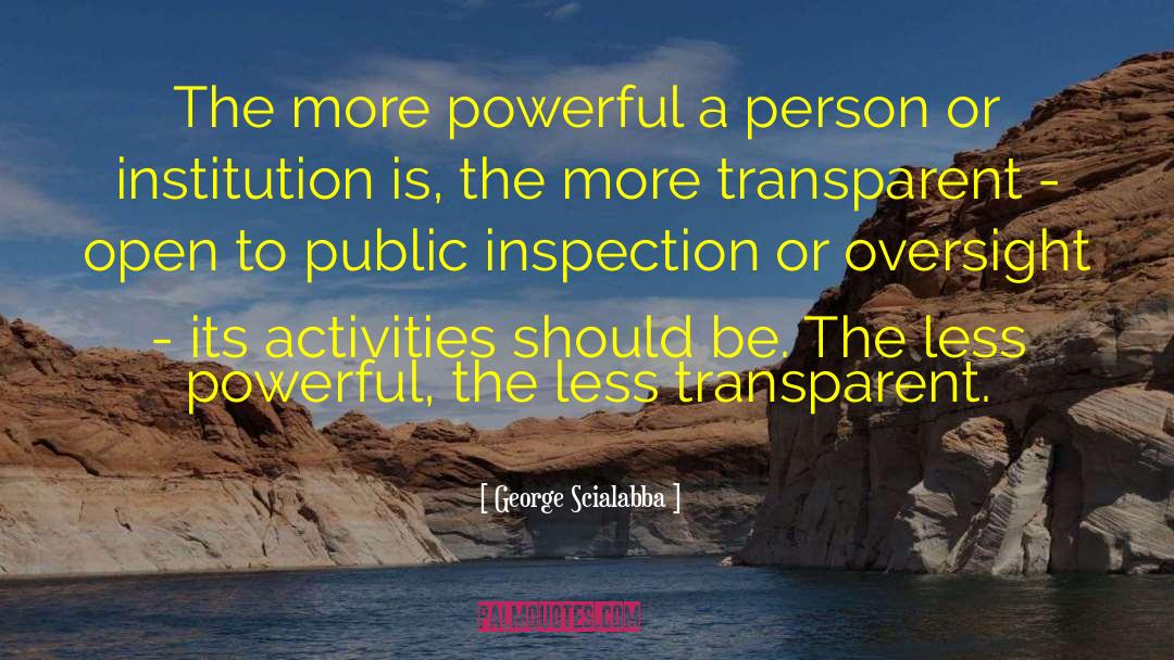 George Scialabba Quotes: The more powerful a person