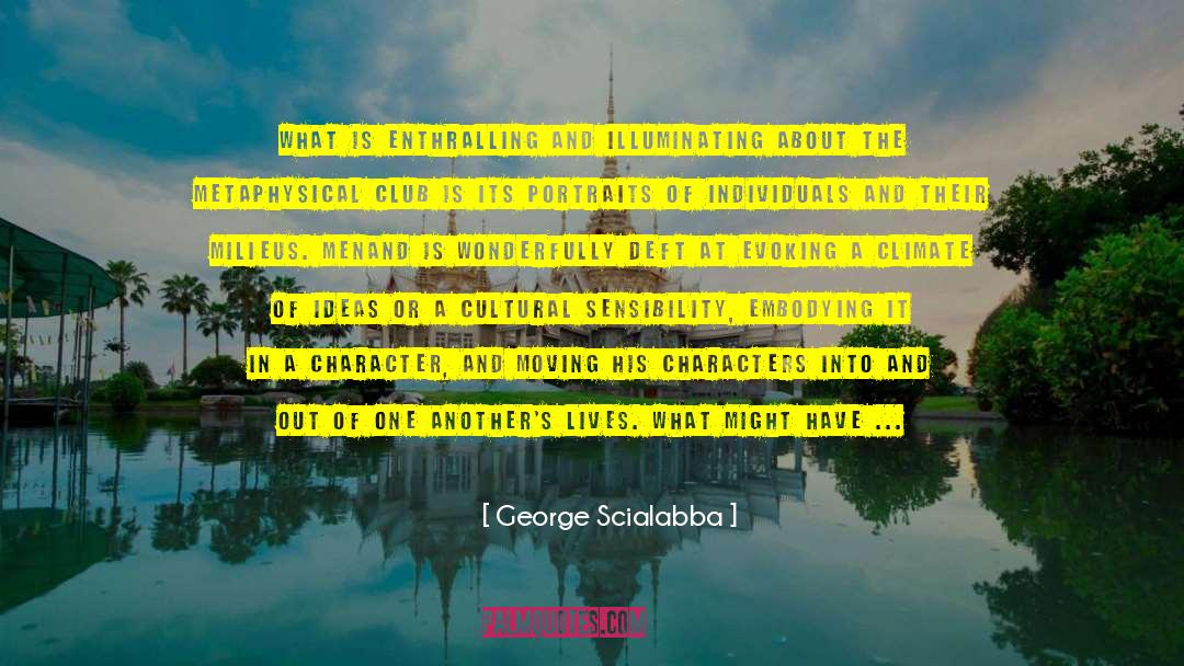 George Scialabba Quotes: What is enthralling and illuminating