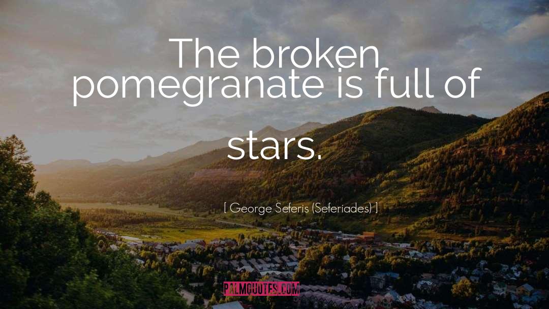 George Seferis (Seferiades) Quotes: The broken pomegranate is full