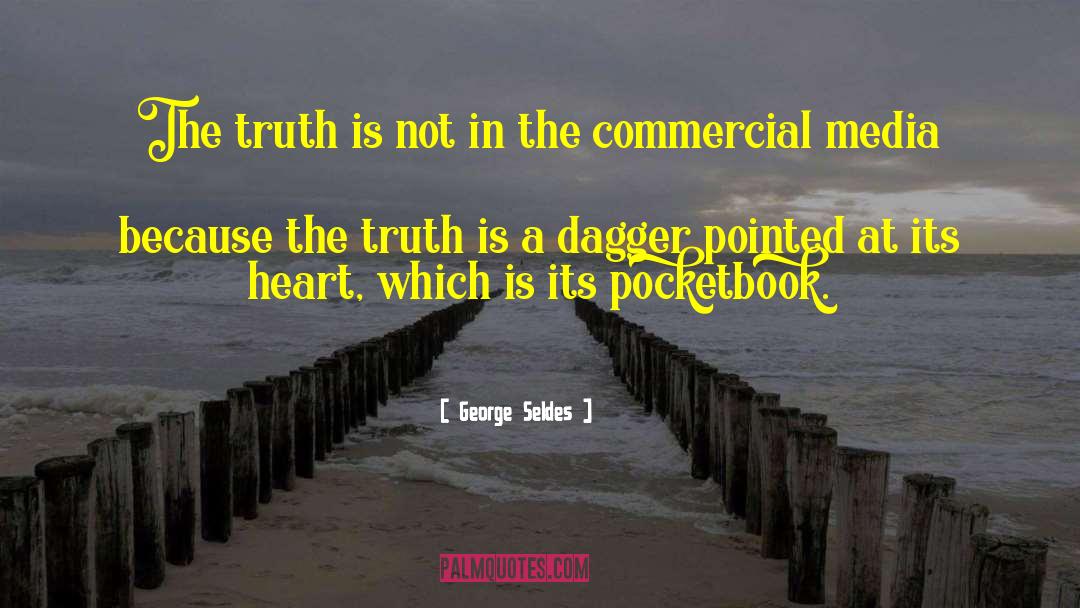 George Seldes Quotes: The truth is not in