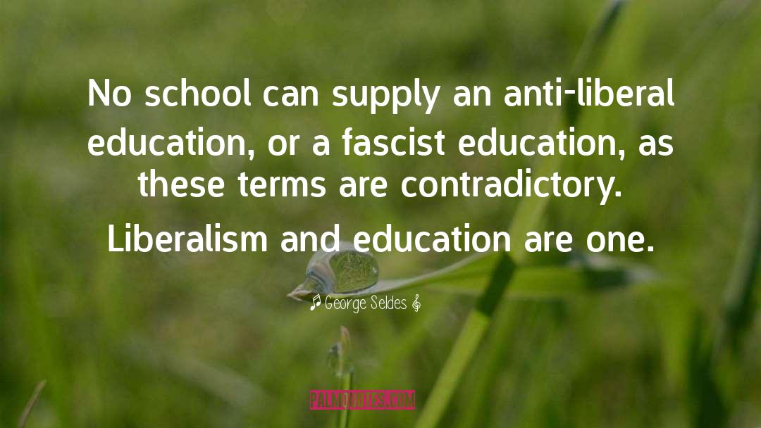 George Seldes Quotes: No school can supply an
