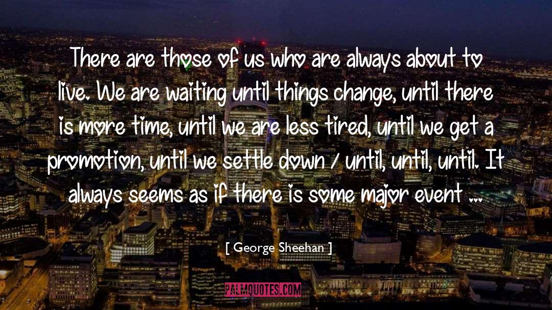 George Sheehan Quotes: There are those of us