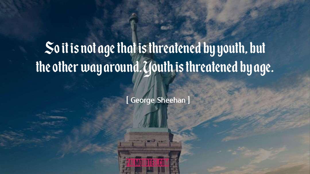 George Sheehan Quotes: So it is not age