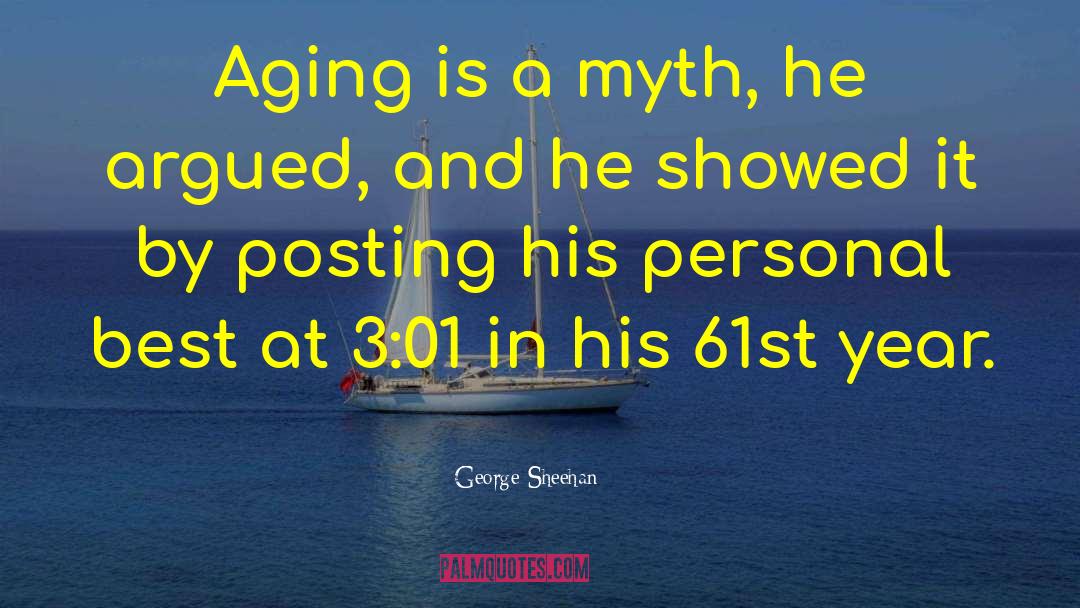 George Sheehan Quotes: Aging is a myth, he