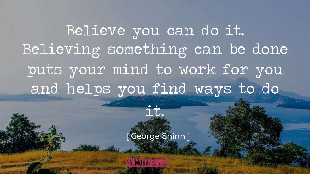 George Shinn Quotes: Believe you can do it.