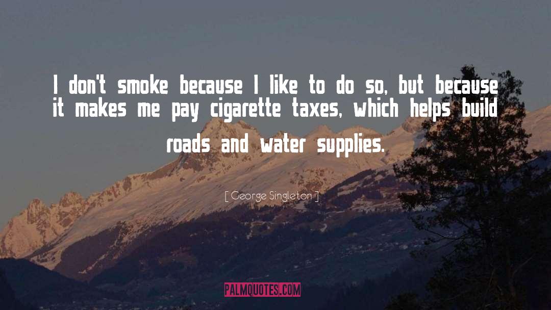 George Singleton Quotes: I don't smoke because I