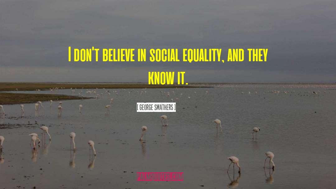 George Smathers Quotes: I don't believe in social