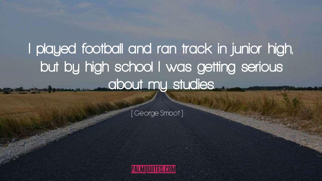 George Smoot Quotes: I played football and ran