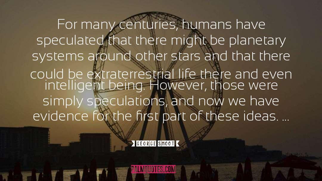 George Smoot Quotes: For many centuries, humans have