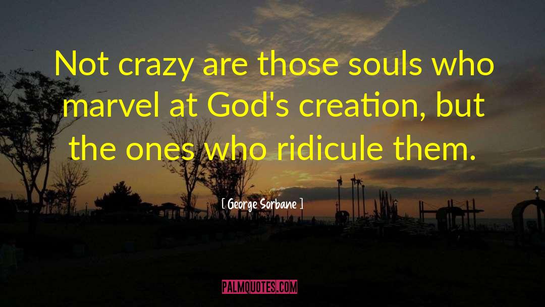 George Sorbane Quotes: Not crazy are those souls