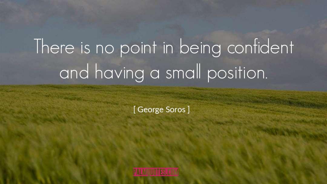 George Soros Quotes: There is no point in
