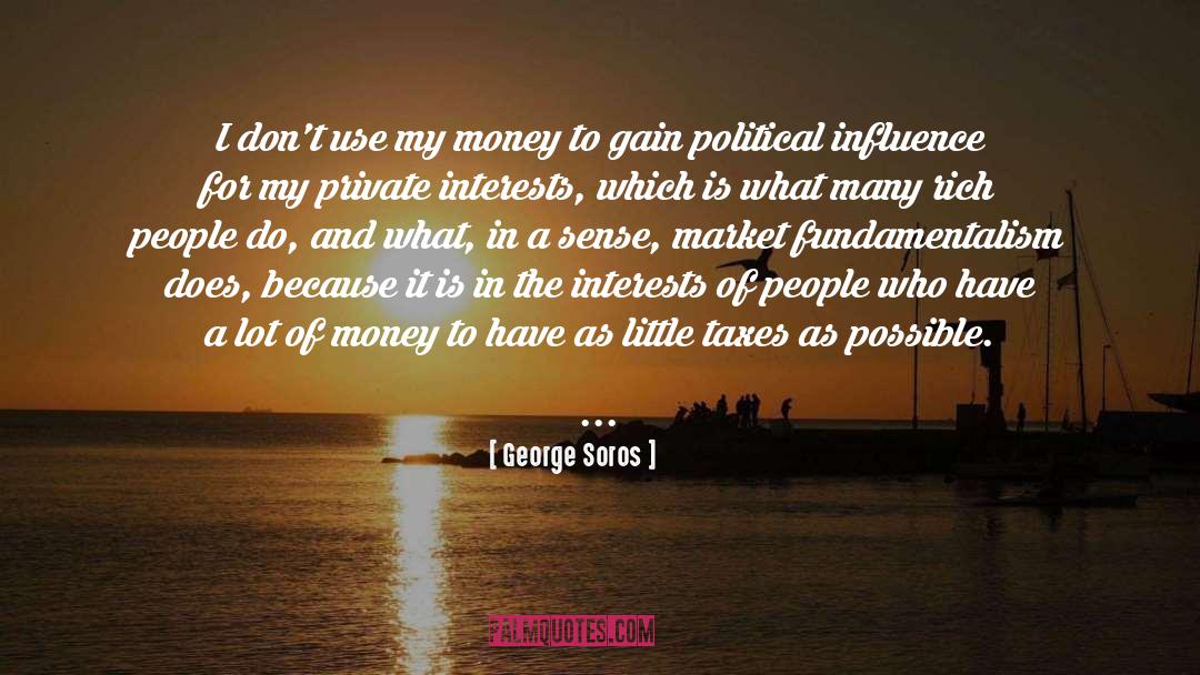 George Soros Quotes: I don't use my money
