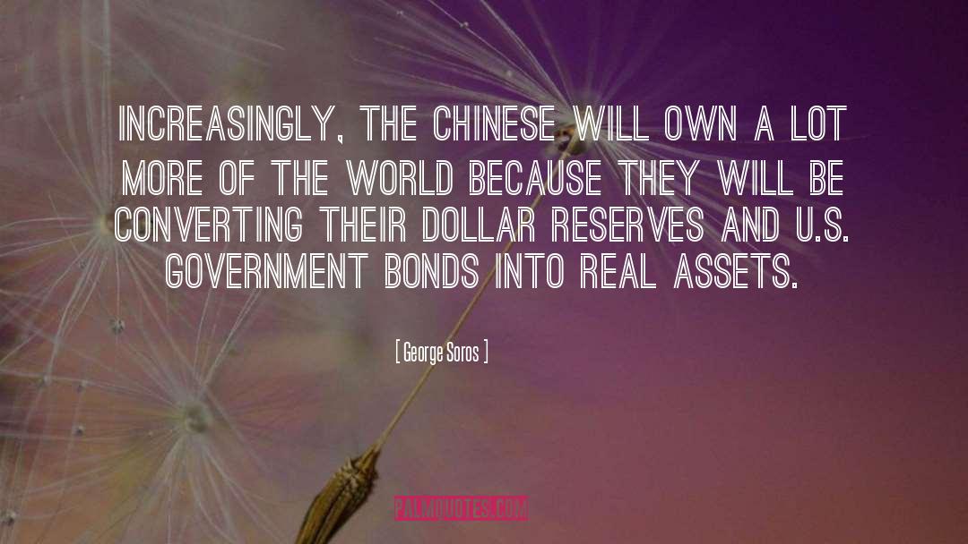 George Soros Quotes: Increasingly, the Chinese will own