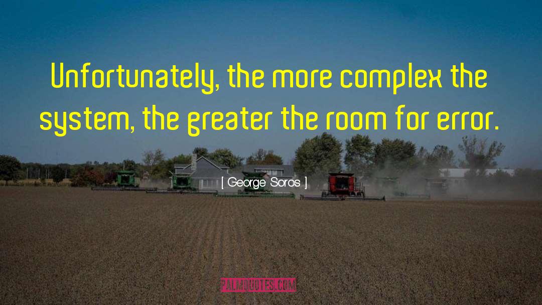 George Soros Quotes: Unfortunately, the more complex the